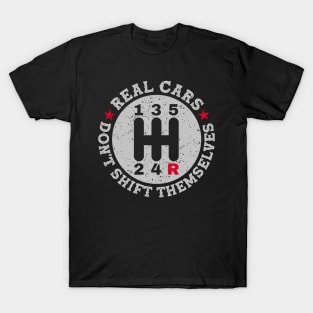 Real Cars Don't Shift Themselves Manual Transmission Car T-Shirt